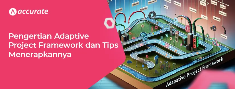 Pengertian Adaptive Project Framework dan Tips Menerapkannya