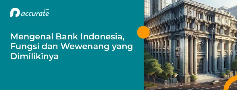 Bank Indonesia: Latar Belakang, Fungsi, dan Wewenangnya