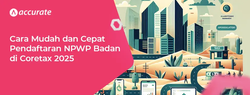 Cara Mudah dan Cepat Pendaftaran NPWP Badan di Coretax