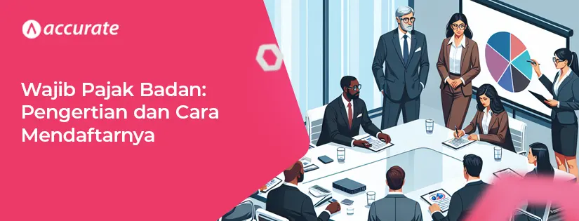Wajib Pajak Badan: Pengertian dan Cara Mendaftarnya