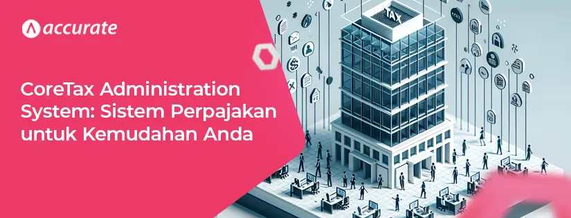 Core Tax Administration System: Pengertian dan Manfaatnya