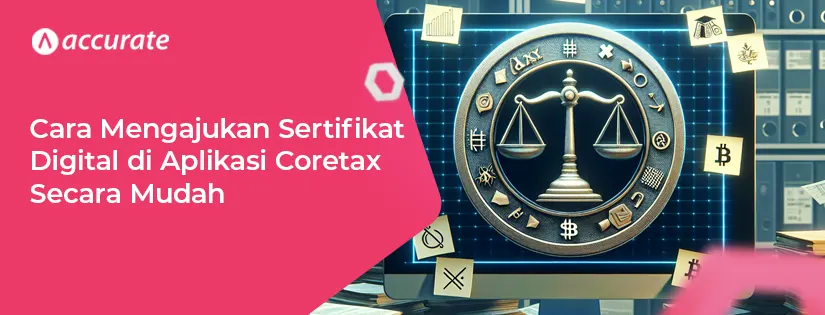 Cara Mudah Mengajukan Sertifikat Digital di Aplikasi Coretax