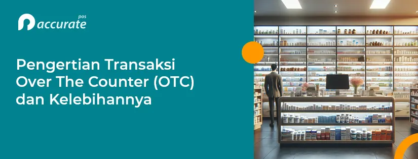 Pengertian Transaksi Over The Counter (OTC) dan Kelebihannya
