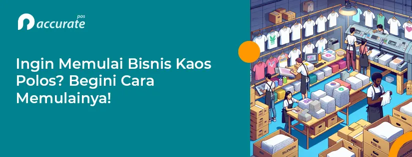 Ingin Memulai Bisnis Kaos Polos? Begini Cara Memulainya!