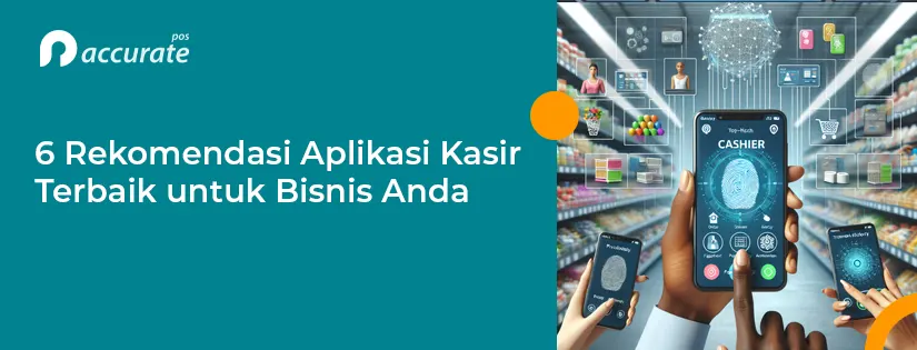 Rekomendasi Aplikasi Kasir Terbaik 2025 untuk Bisnis Anda