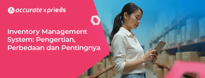 Inventory Management System: Pengertian, Perbedaan dan Pentingnya