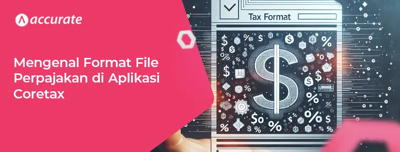 Mengenal Format File Perpajakan di Aplikasi Coretax