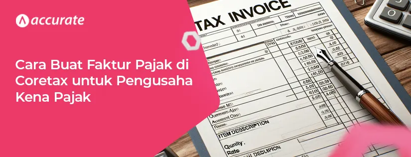 Cara Buat Faktur Pajak di Coretax untuk Pengusaha Kena Pajak