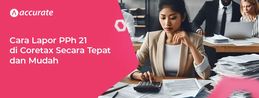 Cara Lapor PPh 21 di Coretax Secara Tepat dan Mudah