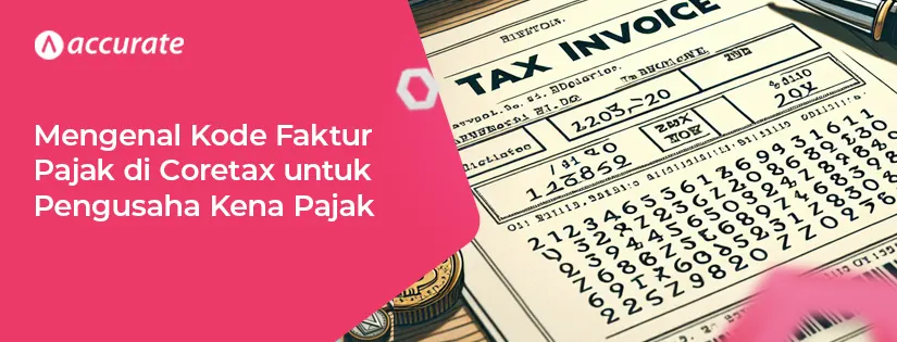 Mengenal Kode Faktur Pajak di Coretax untuk Pengusaha Kena Pajak