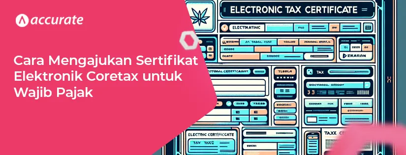 Cara Mengajukan Sertifikat Elektronik Coretax untuk Wajib Pajak