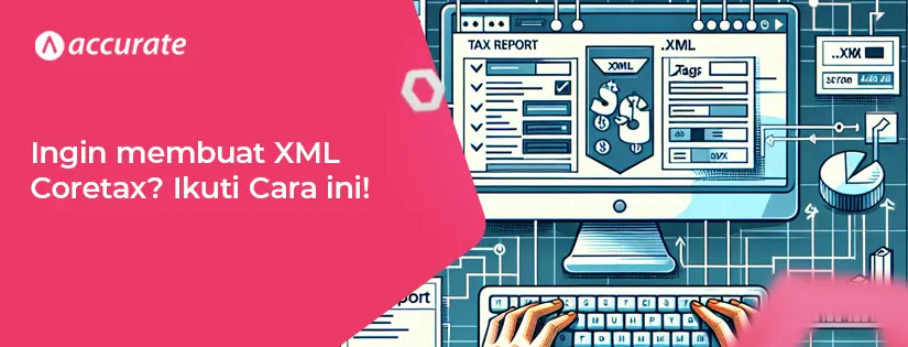 Ingin membuat XML Coretax? Ikuti Cara ini!