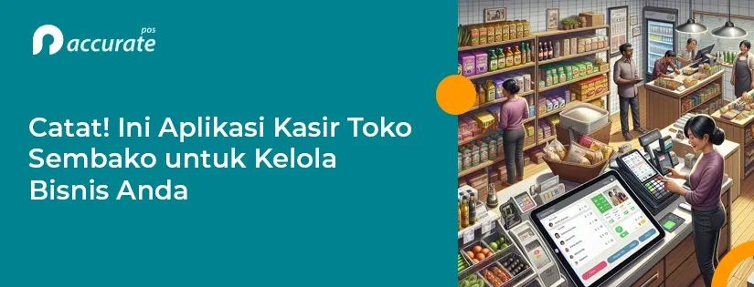 Catat! Ini Aplikasi Kasir Toko Sembako untuk Kelola Bisnis Anda