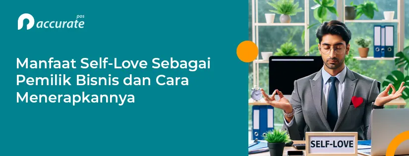 Manfaat Self-Love Sebagai Pemilik Bisnis dan Cara Menerapkannya