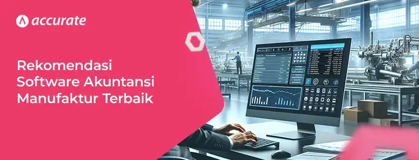 Rekomendasi Software Akuntansi Manufaktur Terbaik