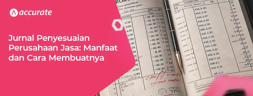 Jurnal Penyesuaian Perusahaan Jasa: Kunci Akurasi Laporan Keuangan Anda
