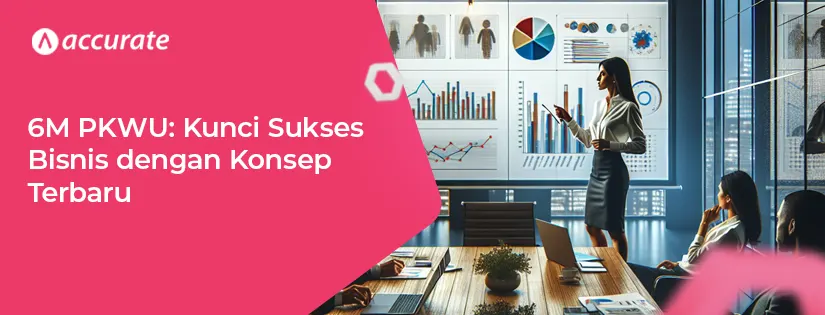 6M PKWU: Kunci Sukses Bisnis dengan Konsep Kekinian