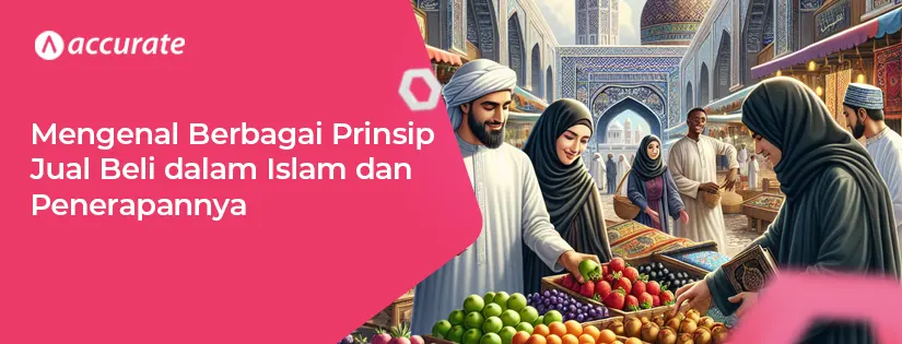 Mengenal Prinsip Jual Beli dalam Islam dan Penerapannya