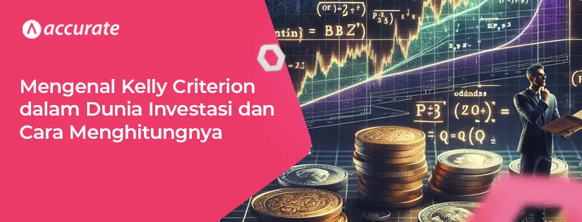 Mengenal Kelly Criterion dalam Dunia Investasi dan Cara Menghitungnya