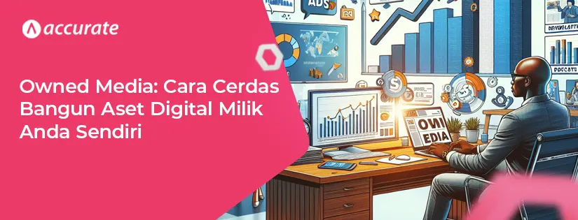 Owned Media: Cara Cerdas Bangun Aset Digital Milik Anda Sendiri