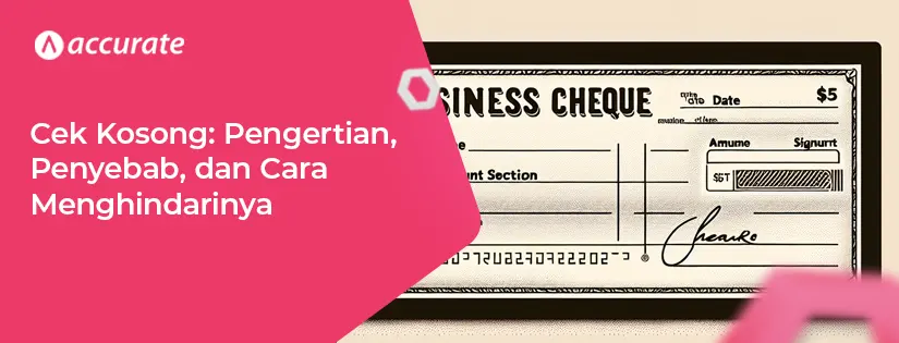 Cek Kosong: Pengertian, Penyebab, dan Cara Menghindarinya