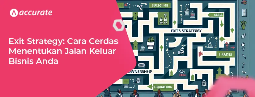 Exit Strategy: Cara Cerdas Menentukan Jalan Keluar Bisnis Anda
