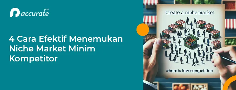 4 Cara Efektif Menemukan Niche Market Minim Kompetitor