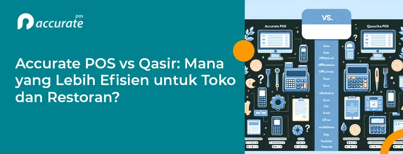 Perbandingan Accurate POS vs Qasir: Fitur dan Kelebihannya
