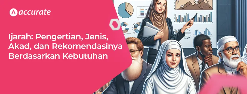 Ijarah: Pengertian, Jenis, Akad, dan Rekomendasinya Sesuai Kebutuhan