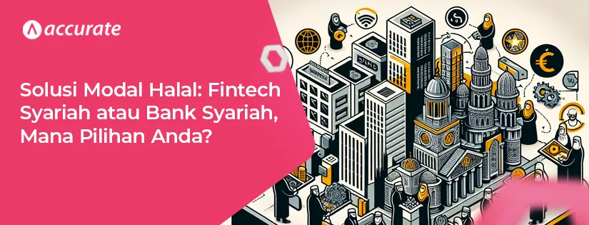 Solusi Modal Halal: Fintech Syariah atau Bank Syariah, Mana Pilihan Anda?