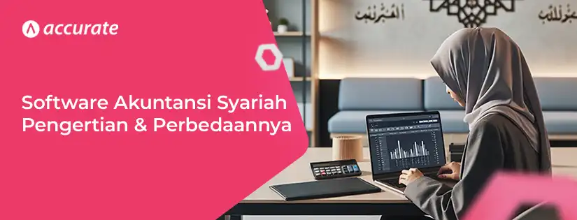 Software Akuntansi Syariah: Pengertian dan Perbedaannya