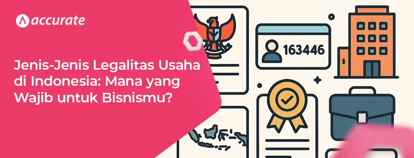 Mengenal Berbagai Jenis Legalitas Usaha di Indonesia