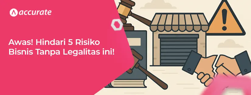Awas! Hindari 5 Risiko Bisnis Tanpa Legalitas ini!