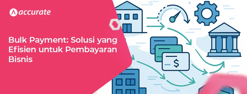 Bulk Payment: Pengertian, Cara Kerja, dan Manfaatnya