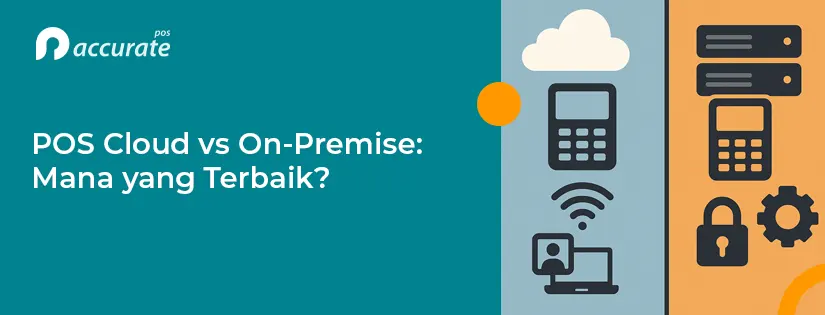 POS Cloud vs On-Premise: Mana yang Terbaik?