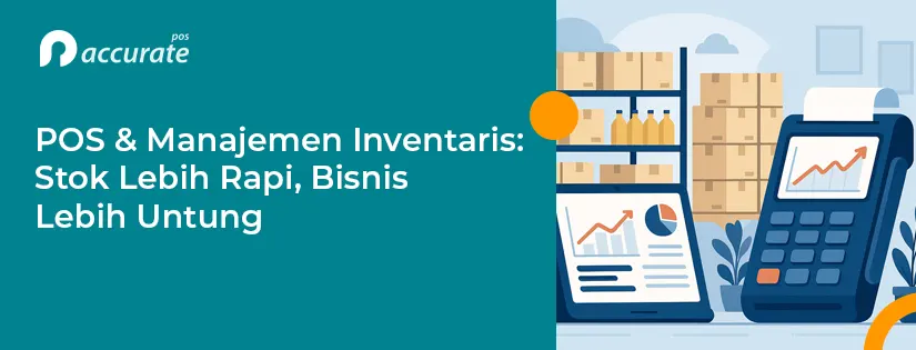 POS & Manajemen Inventaris demi Stok Bisnis yang Lebih Rapi