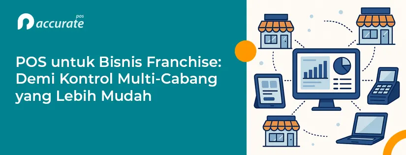 POS untuk Bisnis Franchise demi Kontrol Multi-Cabang Lebih Mudah