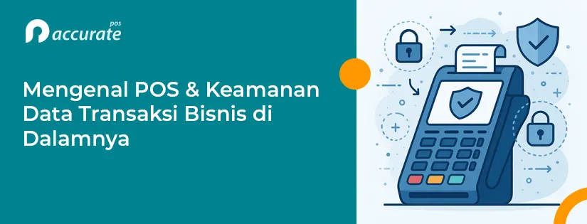 Mengenal Risiko Keamanan POS dan Transaksi Bisnis di Dalamnya