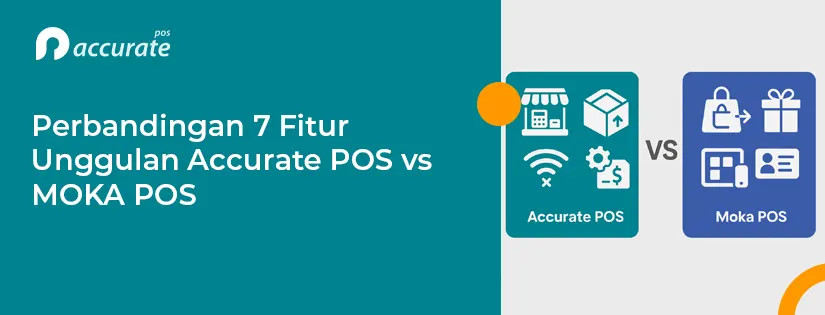 Perbandingan 7 Fitur Unggulan Accurate POS vs MOKA