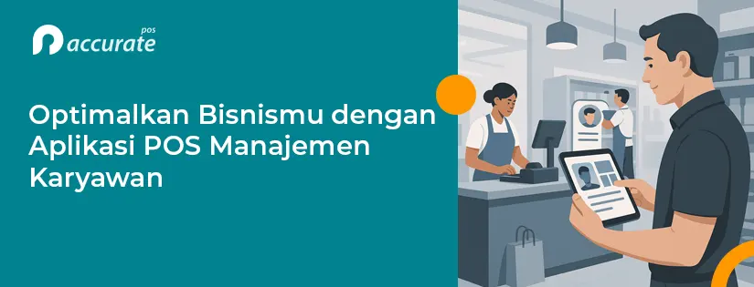 Optimalkan Bisnismu dengan Aplikasi POS Manajemen Karyawan