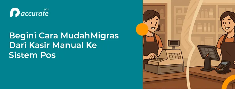 Begini Cara Mudah Migrasi dari Kasir Manual ke Sistem POS