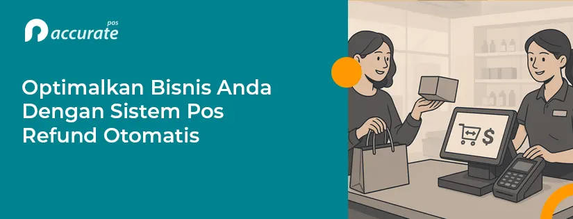 Optimalkan Bisnis Anda dengan Sistem POS Refund Otomatis