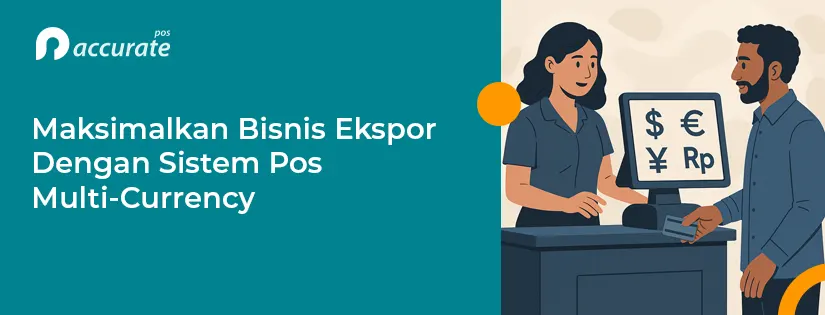 Maksimalkan Bisnis Ekspor dengan Sistem Pos Multi-Currency