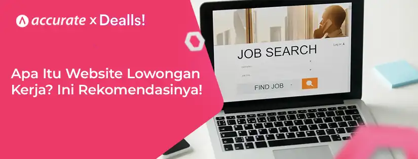 Apa Itu Website Lowongan Kerja? Ini Rekomendasi Situs Terpercaya!