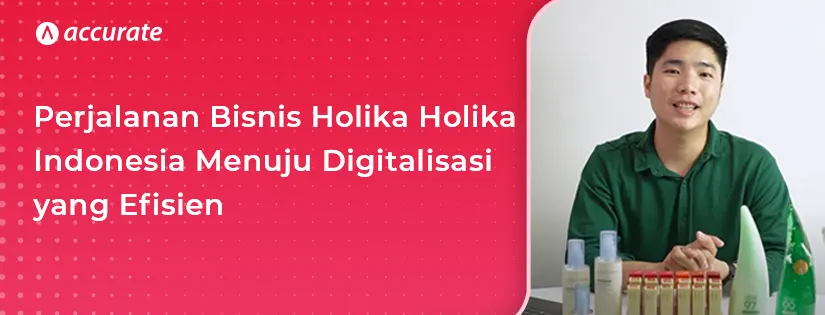 Perjalanan Bisnis Holika Holika Indonesia Menuju Digitalisasi yang Efisien
