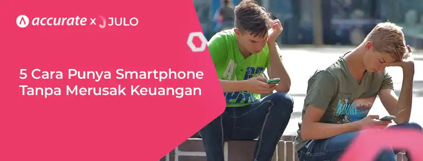 5 Cara Punya Smartphone Impian Tanpa Merusak Rencana Keuangan