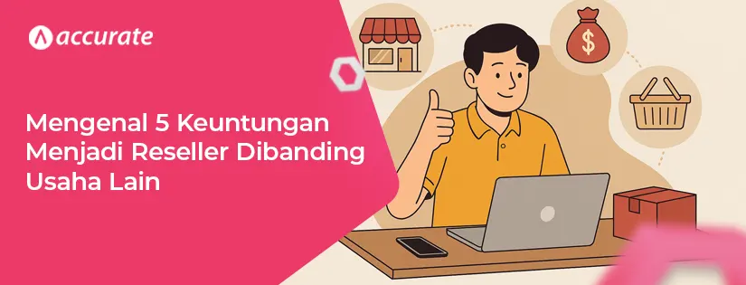 Mengenal 5 Keuntungan Menjadi Reseller Dibanding Usaha Lain
