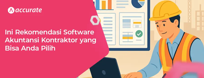 Ini Rekomendasi Software Akuntansi Kontraktor yang Harus Dipertimbangkan!