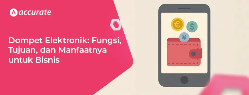 Dompet Elektronik: Fungsi, Tujuan, dan Manfaatnya untuk Bisnis