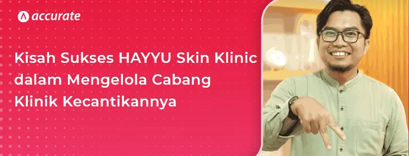Kisah Sukses HAYYU Skin Klinic dalam Mengelola Cabang Klinik Kecantikannya